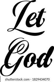 Let God, Christian Tattoo Design, Typography for print or use as poster, card, flyer or T Shirt