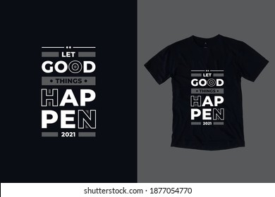 Let good things happen modern geometric tpography inspirational quotes t shirt design