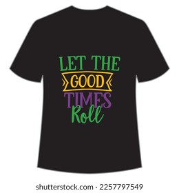 Let the good time roll Mardi Gras shirt print template, Typography design for Carnival celebration, Christian feasts, Epiphany, culminating  Ash Wednesday, Shrove Tuesday