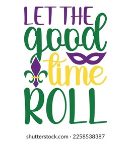 Let The Good Time Roll - Mardi Gras Carnival, Filigree Calligraphic Font With Traditional Symbol Of Mardi Gras - Fleur De Lis, Elegant Fancy Logo With Greeting Slogan