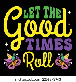 Let The Good Time Roll, Mardi Gras shirt print template, Typography design for Carnival celebration, Christian feasts, Epiphany, culminating  Ash Wednesday, Shrove Tuesday.