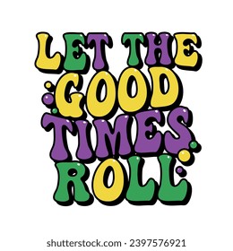 Let The Good Times Roll groovy lettering, carnival, festival, party t-shirt design, vector sticker