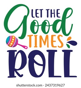 Let The Good Times Roll Happy Mardi Gras Design