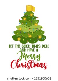 Let the good times roll and have a Merry Christmas - Kawaii style cute Christmas tree doodle drawing with text for self quarantine times. Xmas decoration. ood for Poster or t-shirt graphic design 2020