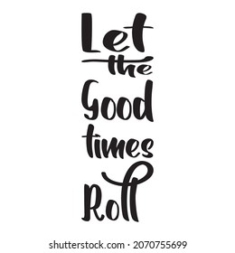 let the good times roll quote letter