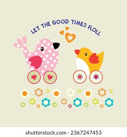 Let the good times roll  slogan for t shirt printing, tee graphic design.  