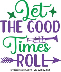 Let The Good Times Roll svg, mardi gras SVG Design, mardi gras quotes design