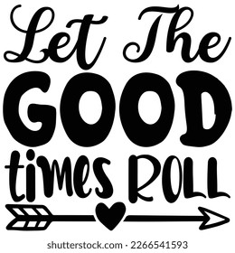 let the good times roll t shirt design
