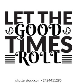 Let the good times roll, Let the Good Times Roll. Vintage retro old school funky t shirt apparel print poster graphics. Hand crafted lettering. Typographic Calligraphic Quote design. 