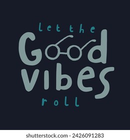 Let the good vibes roll funny quotes design