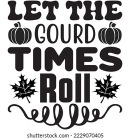 Let the Gourd Times Roll T-Shirt design vector file
