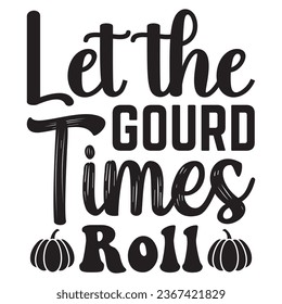 Let the Gourd Times Roll t-shirt design vector file