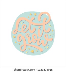 Let it grow quote. Hand drawn vector lettering