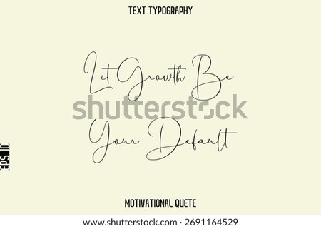 Let Growth Be Your Default  --Positive Thinking Motivational Text Typography Vector File