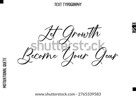 Let Growth Become Your Gear    -Courageous Life Quote Text Typography Style for Risk Takers