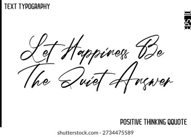 Deja Que La Felicidad Sea La Respuesta Tranquila - Optimista Frase Positiva Tipografía Citas Cursiva Diseño de Letras en Negrita