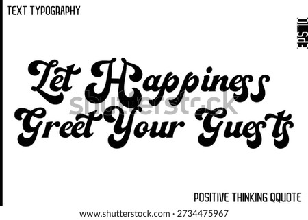 Let Happiness Greet Your Guests  -Optimistic Positive Phrase Typography Quotes Cursive Bold Lettering Design