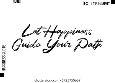 Let Happiness Guide Your Path   -Happiness Quote Brush Typography Handwritten Lettering Design