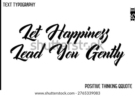 Let Happiness Lead You Gently  -Optimistic Positive Phrase Typography Quotes Cursive Bold Lettering Design