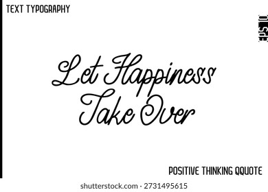 Let Happiness Take Over  -Optimistic Positive Phrase Typography Quotes Cursive Bold Lettering Design