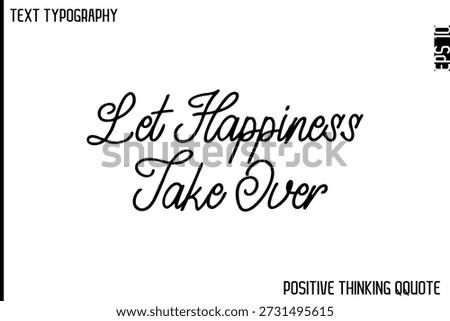 Let Happiness Take Over  -Optimistic Positive Phrase Typography Quotes Cursive Bold Lettering Design