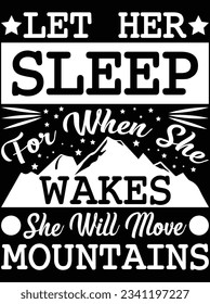 Let her sleep for when she wakes she will move mountains vector art design, eps file. design file for t-shirt. SVG, EPS cuttable design file