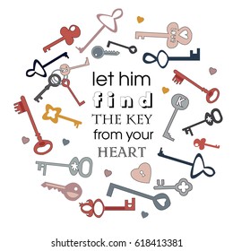 Let him find the key from you hart. Vector image of keys. Cartoon style lettering. For design of a handbag, poster or postcard.