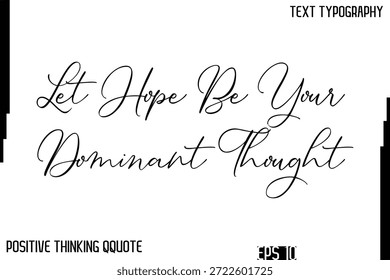 Que A Esperança Seja O Seu Pensamento Dominante   -Inspirando Positivo Pensando Frase Cursiva Tipografia Citação Texto