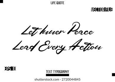 Deixe a paz interior liderar cada ação - vida minimalista dizendo tipografia elegante Cursive Text Vetor Design 