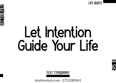 Let Intention Guide Your Life  -Minimalist Life Quote Modern Bold Calligraphy Text EPS Vector