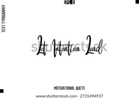 Let Intention Lead   -Achievement Quote Stylish Cursive Typography Text Lettering Vector Illustration