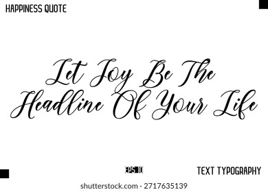 Deja Que La Alegría Sea El Titular De Tu Vida   -Mensaje de felicidad Letras escritas a mano Tipografía cursiva Cita Diseño de Vector