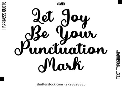 Let Joy Be Your Punctuation Mark  -Happiness Quote Premium Cursive Typography Alphabetical Lettering