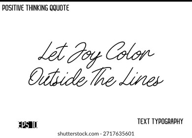 Lassen Sie die Freude Farbe außerhalb der Linien   -Positive Thinking Modern Cursive Lettering Typografie Vektordesign