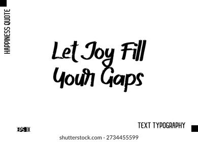 Let Joy Fill Your Gaps   -Happiness Inspiring Quote Brush Hand Lettering Text Design