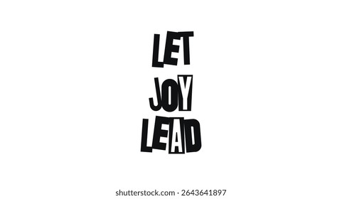 Let Joy Lead Motivational Quote Design. Uplifting Office Message For Posters, Emotional Intelligence Culture, Wellness Prints, Kind Workplace Apparel, And Social Content. Vector Illustration.