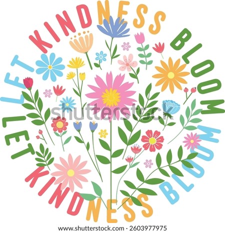 Let Kindness Bloom vector illustration filled with colorful flowers and leaves in a circle, perfect for Illustrator projects, spring themes, and positivity designs.