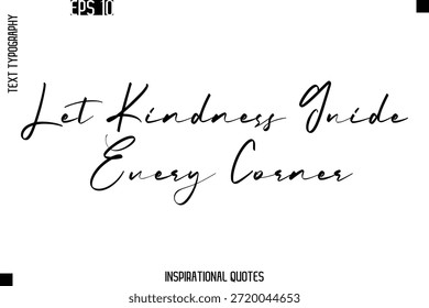 Let Kindness Guide Every Corner -Trendy Text Typography Quote Vector Design