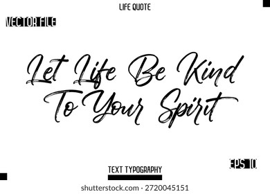 Deje que la vida sea amable con su espíritu - Citas de moda de la vida Tipografía del Vector Texto Pincel Diseño de letras