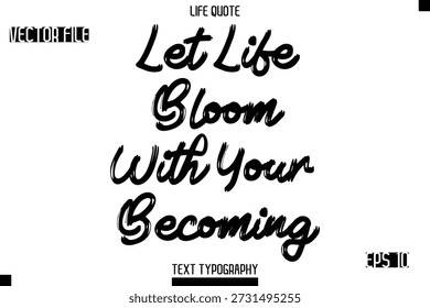 Lassen Sie das Leben blühen mit Ihrem Werden - trendy Life Quotes Vektor Typografie Text Pinsel Schriftdesign