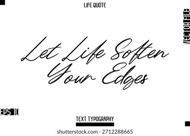 Deja que la vida te suavice los bordes - Vida positiva Diciendo Vector Tipografía cursiva Letras de texto
