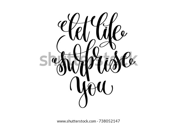 Let Life Surprise You Hand Lettering Stock Vector (Royalty Free) 738052147