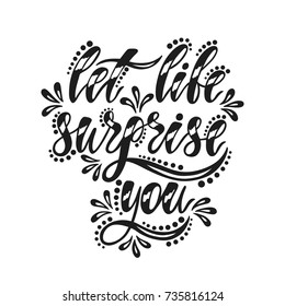 Let life surprise you. Inspirational quote about happy. Modern calligraphy phrase with hand drawn smile. Lettering in boho style for print and posters.Typography poster design
