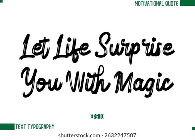 Let Life Surprise You With Magic  Brush Text Calligraphy Trendy Life Quote Phrase