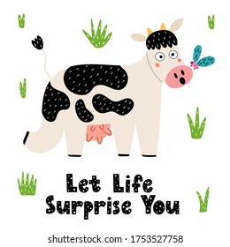 Let life surprise you print with a cute cow. Funny cow surprised by the butterfly on her nose. Card for kids. Vector illustration