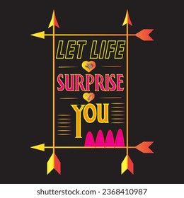 LET LIFE SURPRISE YOU TYPOGRAPHY T SHIRT