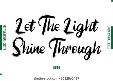 Let The Light Shine Through  Grunge Text Lettering Motivational Quotation