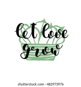 Let love grow. Brush hand lettering. Inspiring quote. Motivating modern calligraphy. Can be used for photo overlays, posters, holiday clothes, cards and more.