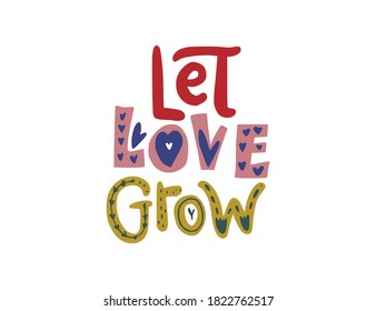 Let love grow. Hand drawn vector lettering quote. Positive text illustration for greeting card, poster and apparel shirt design.