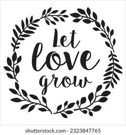 LET LOVE GROW escritura a mano guión texto inspirador cita en una plantilla de cortadura para rayas de madera, metal o papel para la decoración del hogar, tarjetas de felicitación
